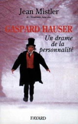 Gaspard Hauser : un drame de la personnalité - Jean Mistler