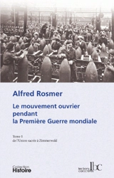 Le mouvement ouvrier pendant la Première Guerre mondiale. Vol. 1. De l'Union sacrée à Zimmerwald - Alfred Rosmer