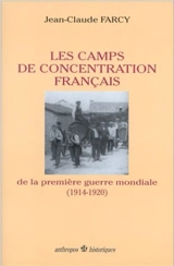 Les camps de concentration de la Première Guerre mondiale (1914-1919) - Jean-Claude Farcy
