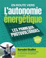 En route vers l'autonomie énergétique. Les panneaux photovoltaïques - Barnabé Chaillot