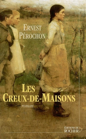 Les creux-de-maisons - Ernest Pérochon