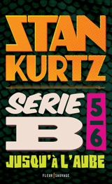 Série B. Vol. 5. Jusqu'à l'aube - Stan Kurtz
