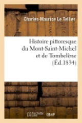 Histoire pittoresque du Mont-Saint-Michel et de Tombelène (Ed.1834) - Charles-Maurice Le Tellier