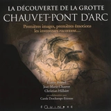La découverte de la grotte de Chauvet-Pont d'Arc : premières images, premières émotions, les inventeurs racontent - Eliette Brunel
