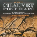 Chauvet-Pont d'Arc : la grotte... et autres découvertes : ses inventeurs racontent... - Eliette Brunel