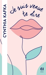 Je suis venue te dire - Cynthia Kafka
