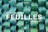 Feuilles : inspirations land art - Marc Pouyet