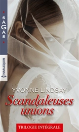 Scandaleuses unions : trilogie intégrale - Yvonne Lindsay