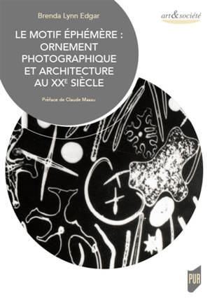 Le motif éphémère : ornement photographique et architecture au XXe siècle - Brenda Lynn Edgar