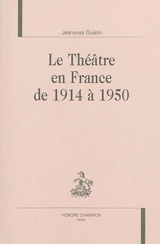 Le théâtre en France de 1914 à 1950 - Jeanyves Guérin