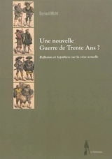 Une nouvelle guerre de Trente Ans ? : réflexion et hypothèses sur la crise actuelle - Daniel Wicht