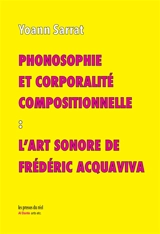 Phonosophie et corporalité compositionnelle : l'art sonore de Frédéric Acquaviva - Yoann Sarrat