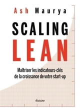 Scaling lean : maîtriser les indicateurs-clés de la croissance de votre start-up - Ash Maurya