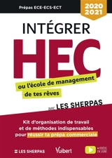 Intégrer HEC ou l'école de management de tes rêves avec les Sherpas : kit d'organisation de travail et de méthodes indispensables pour réussir ta prépa commerciale : 2020-2021 - William Mievre