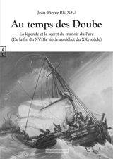 Au temps des Doube : la légende et le secret du manoir du Pare : de la fin du XVIIIe siècle au début du XXe siècle - Jean-Pierre Bedou