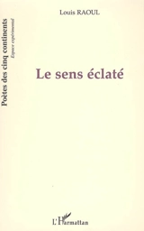 Le sens éclaté - Louis Raoul