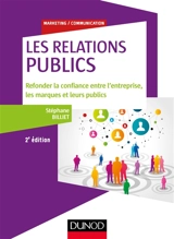 Les relations : publics : refonder la confiance entre l'entreprise, les marques et leurs publics - Stéphane Billiet