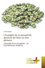 L'evangile de la prosperite : doctrine de Dieu ou des demons : L'evangile de la prosperite : un Charlatanisme moderne - Majilla, Gabriel