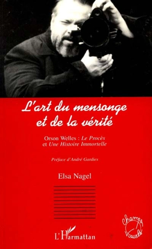 L'art du mensonge et de la vérité : Orson Welles, Le procès et Une histoire immortelle - Elsa Nagel