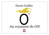 Au royaume de ON - Denis Guillec