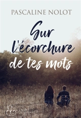 Sur l'écorchure de tes mots - Pascaline Nolot