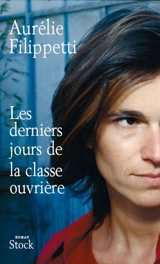 Les derniers jours de la classe ouvrière - Aurélie Filippetti