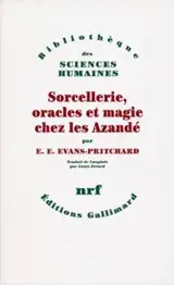 Sorcellerie, oracles et magie chez les Azandé - Edward Evans-Pritchard