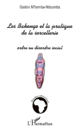 Les Bakongo et la pratique de la sorcellerie : ordre ou désordre social - Gaston M'Bemba-Ndoumba