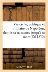Vie civile, politique et militaire de Napoléon, depuis sa naissance jusqu'à sa mort - Gauthier