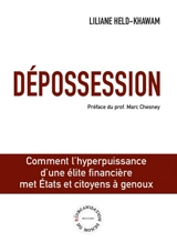 Dépossession : comment l'hyperpuissance d'une élite financière met Etats et citoyens à genoux - Liliane Held-Khawam