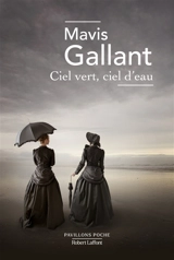 Ciel vert, ciel d'eau - Mavis Gallant