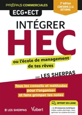 Intégrer HEC ou l'école de management de tes rêves avec les Sherpas : tous les conseils et méthodes pour t'organiser et faire grimper tes notes : prépas commerciales ECG-ECT - William Mievre
