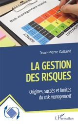 La gestion des risques : origines, succès et limites du risk management - Jean-Pierre Galland