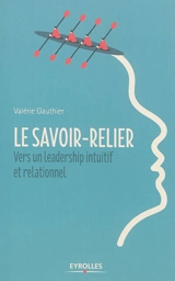 Le savoir-relier : vers un leadership intuitif et relationnel - Valérie Gauthier