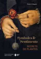 Symboles et sentiments : secrets de plantes - Didier Roguet