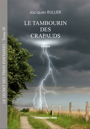 Le secret des trois fontaines. Vol. 4. Le tambourin des crapauds - Jacques Rullier