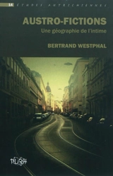 Austro-fictions : une géographie de l'intime - Bertrand Westphal