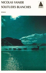 Solitudes blanches - Nicolas Vanier