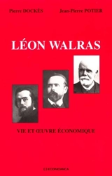 La vie et l'oeuvre économique de Léon Walras - Pierre Dockès