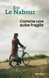 Comme une aube fragile - Eric Le Nabour