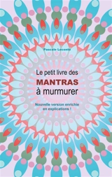 Le petit livre des Mantras à murmurer 2 : Version enrichie d'explications ! - Pascale Leconte