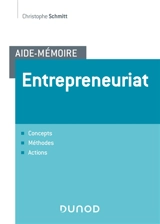 Entrepreneuriat : concepts, méthodes, actions - Christophe Schmitt