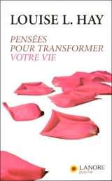Pensées pour transformer votre vie - Louise L. Hay