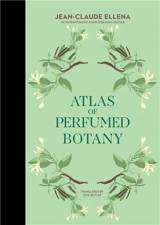 Jean-Claude Ellena Atlas of Perfumed Botany - Jean-Claude Ellena