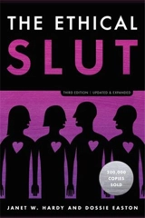 The Ethical Slut : Third Edition : A Practical Guide to Polyamory, Open Relationships, and Other - Janet W. Hardy