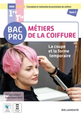 Bac pro MBBE métiers de la coiffure, pôle 1 conception et réalisation de prestations de coiffure 1re, terminale. Vol. 2. La coupe et la forme temporaire - Philippe Campart