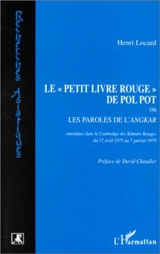 Le petit livre rouge de Pol Pot ou Les paroles de l'Angkar entendues dans le Cambodge des Khmers rouges du 17 avril 1975 au 7 janvier 1979 - Henri Locard
