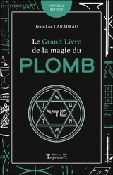 Le grand livre de la magie du plomb - Jean-Luc Caradeau