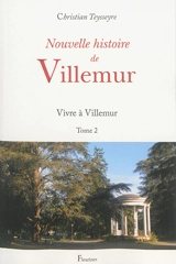 Nouvelle histoire de Villemur. Vol. 2. Vivre à Villemur - Christian Teysseyre