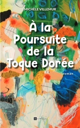 A la poursuite de la toque dorée - Michèle Villemur